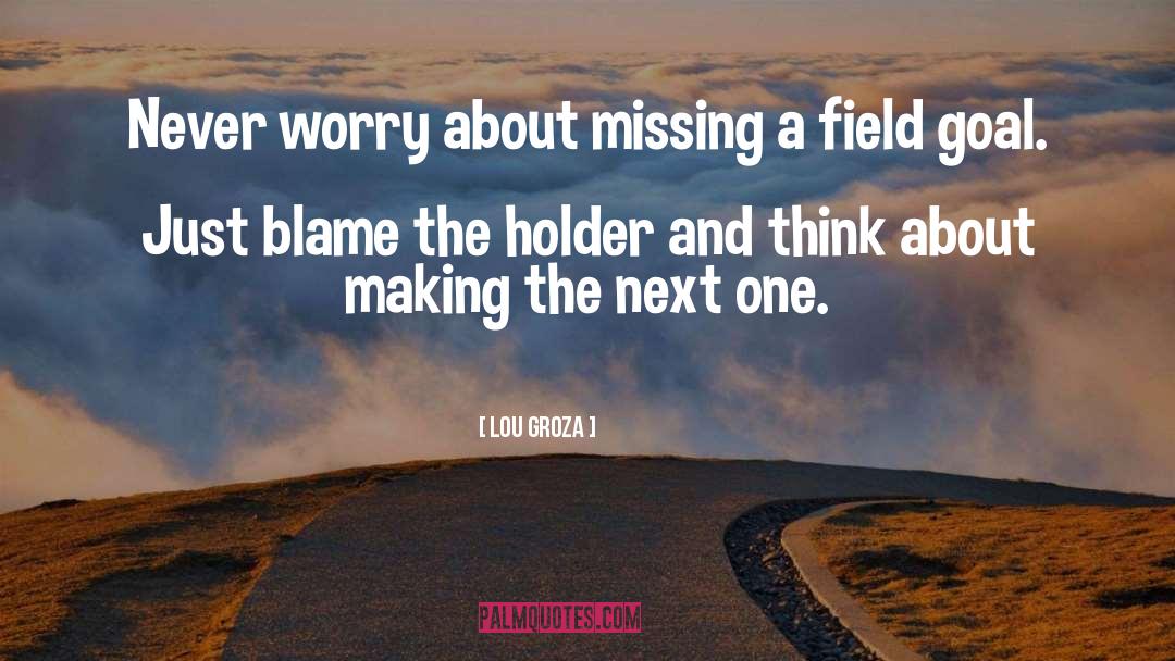 Never Worry quotes by Lou Groza