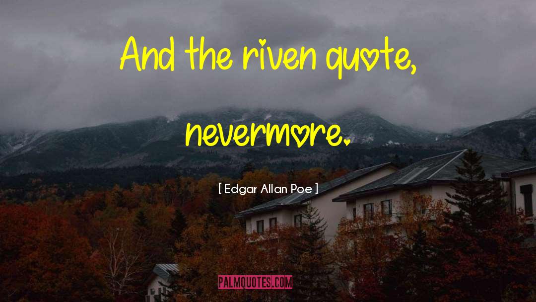 Nevermore quotes by Edgar Allan Poe