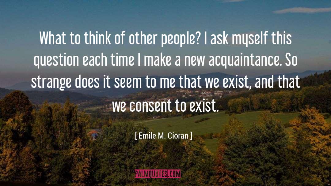 New Acquaintances quotes by Emile M. Cioran
