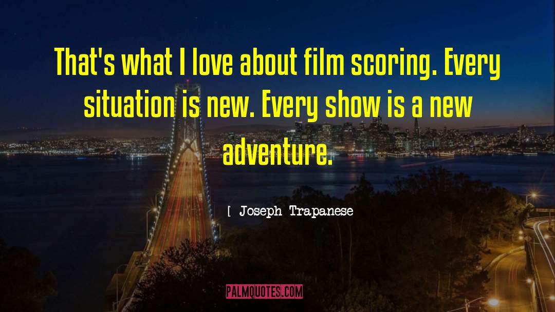 New Adventure quotes by Joseph Trapanese