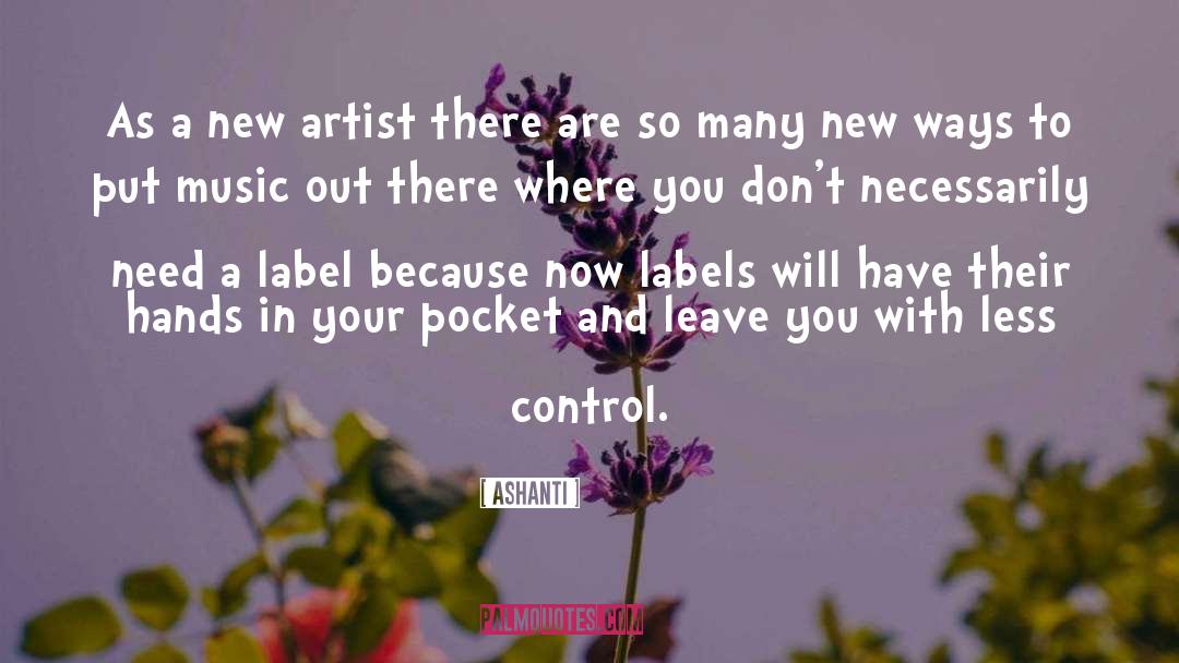 New Artists quotes by Ashanti