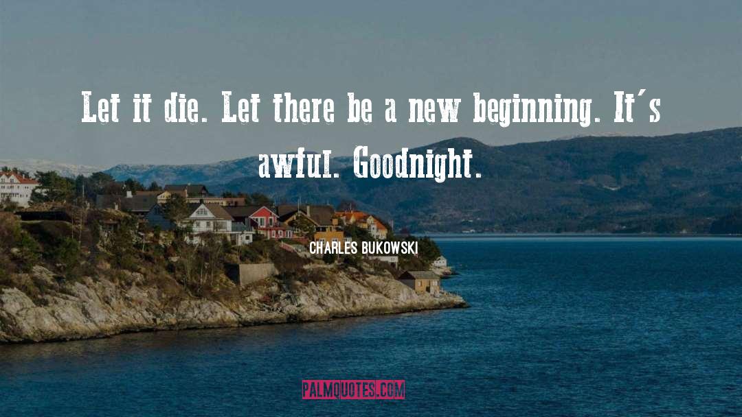 New Beginnings quotes by Charles Bukowski