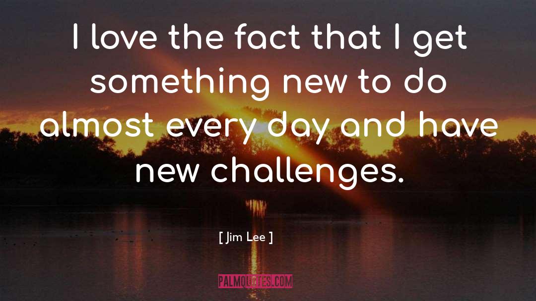 New Challenges quotes by Jim Lee