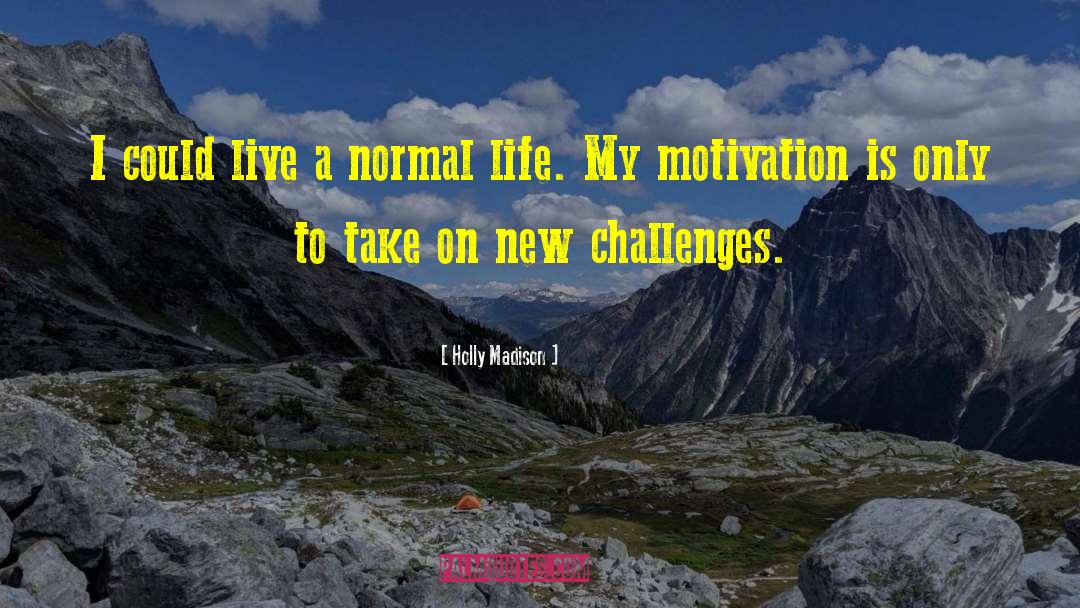 New Challenges quotes by Holly Madison