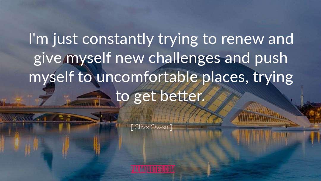 New Challenges quotes by Clive Owen