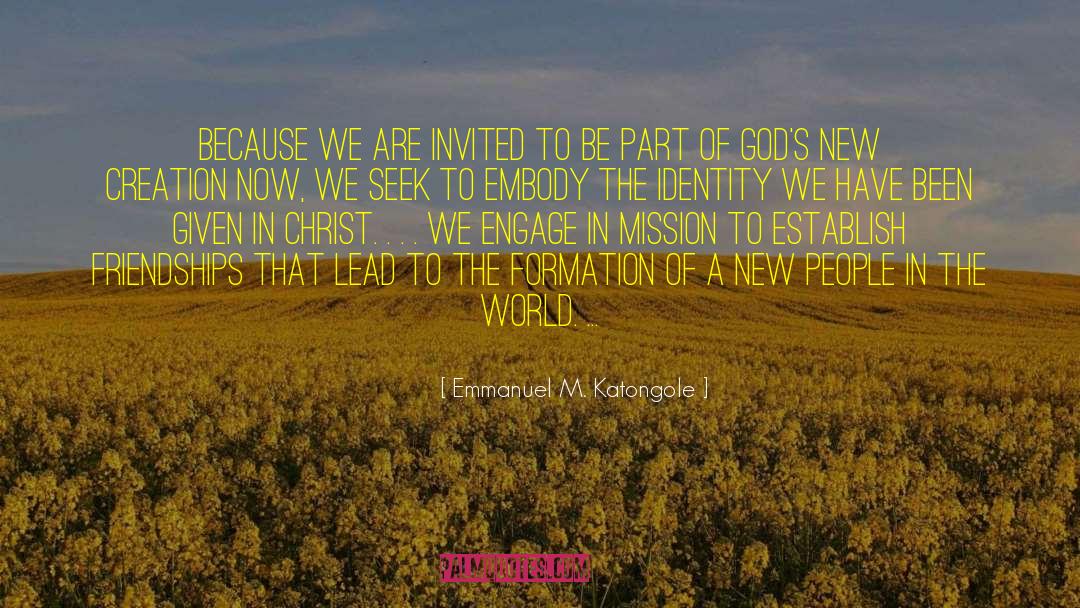 New Creation quotes by Emmanuel M. Katongole