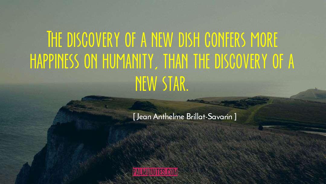 New Dish quotes by Jean Anthelme Brillat-Savarin