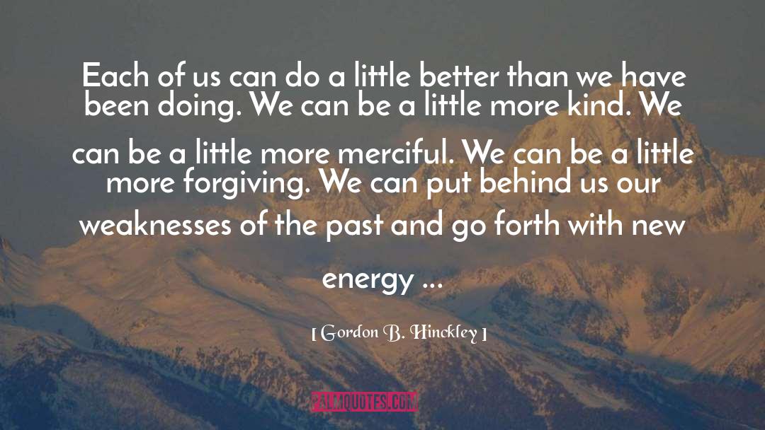 New Energy quotes by Gordon B. Hinckley