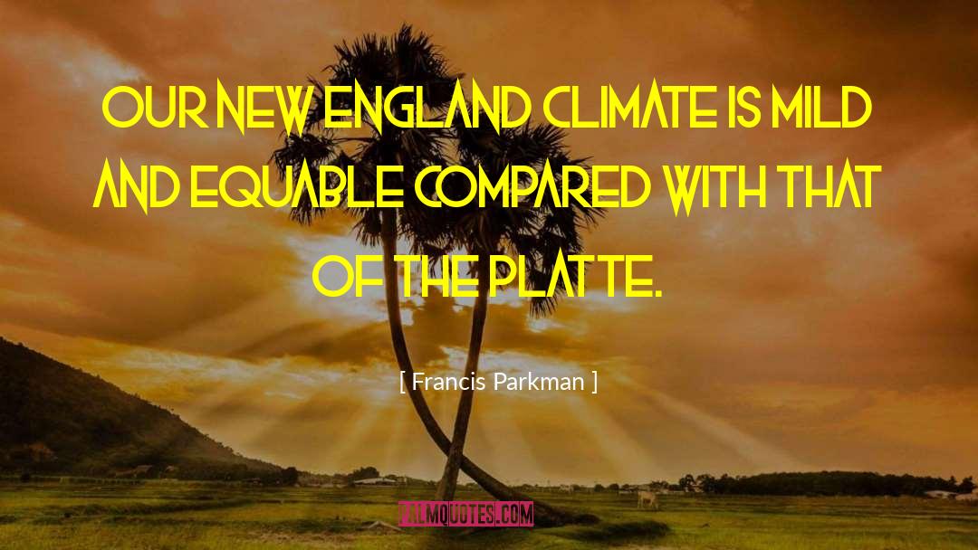 New England Wisdom quotes by Francis Parkman