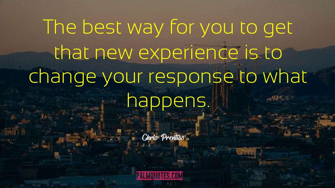 New Experience quotes by Chris Prentiss