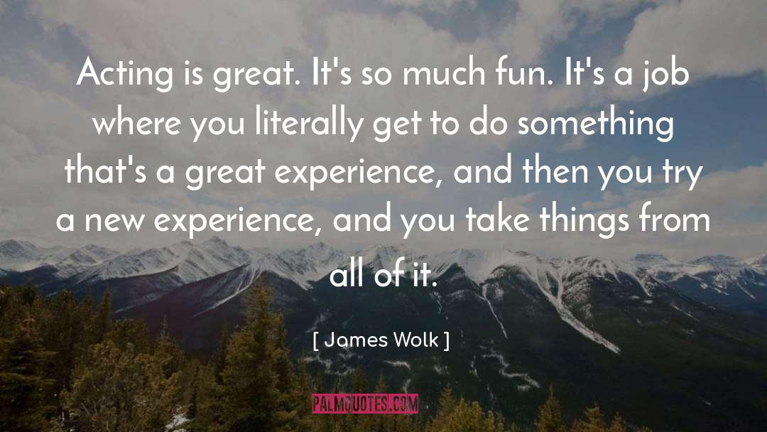 New Experience quotes by James Wolk