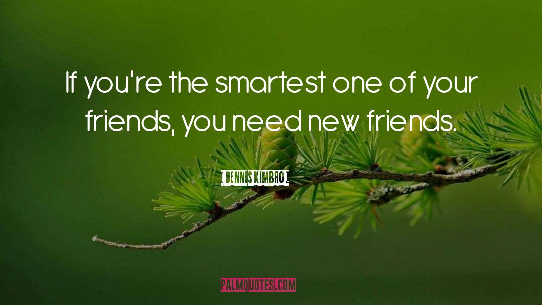 New Friends quotes by Dennis Kimbro