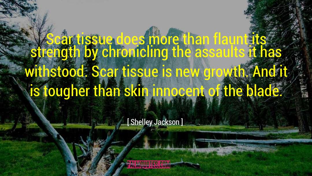 New Growth quotes by Shelley Jackson