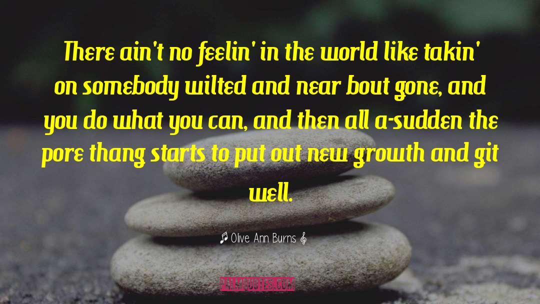 New Growth quotes by Olive Ann Burns