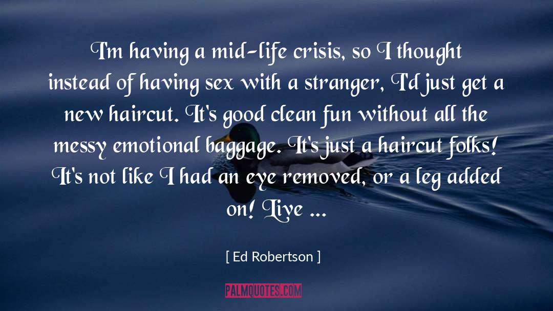 New Haircut New Life quotes by Ed Robertson