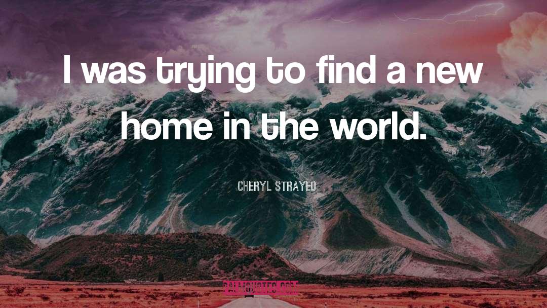 New Home quotes by Cheryl Strayed