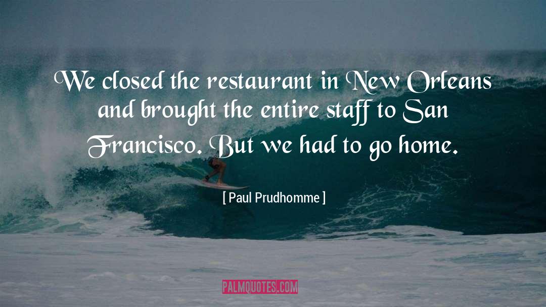 New Home quotes by Paul Prudhomme