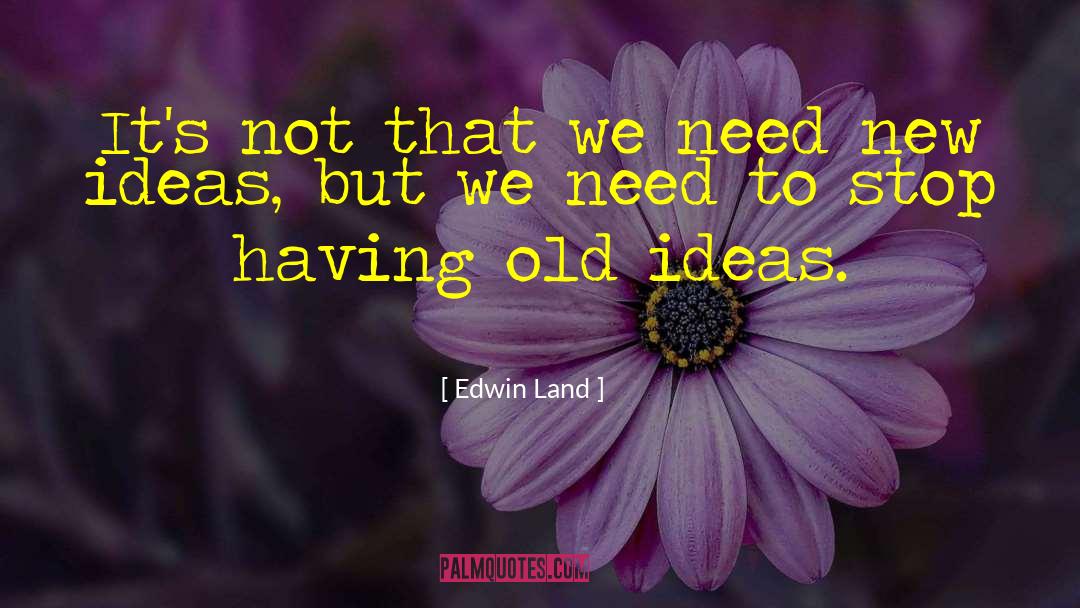 New Ideas quotes by Edwin Land