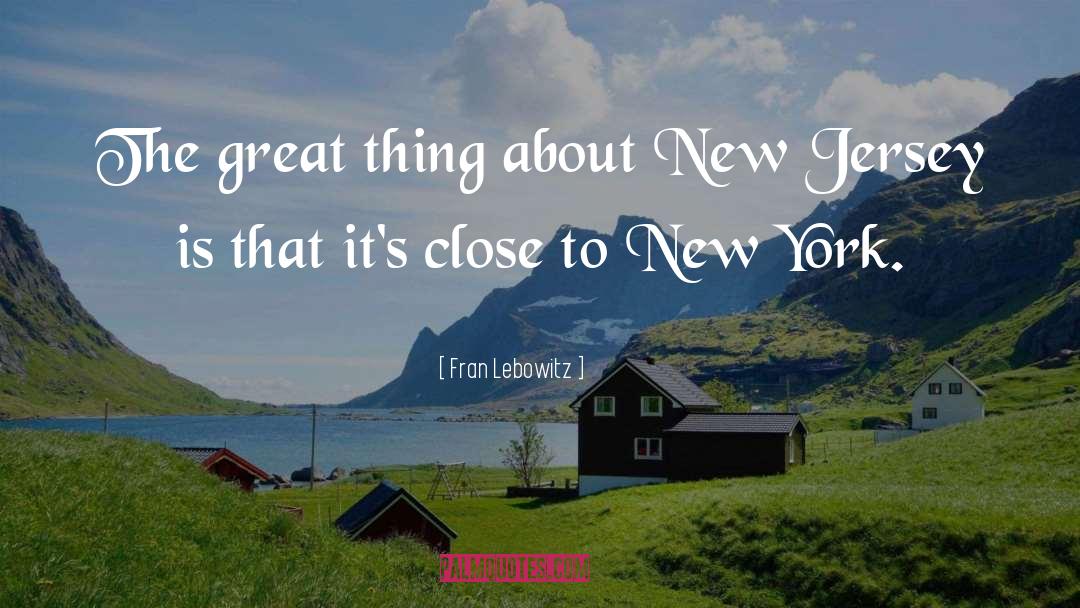 New Jersey quotes by Fran Lebowitz