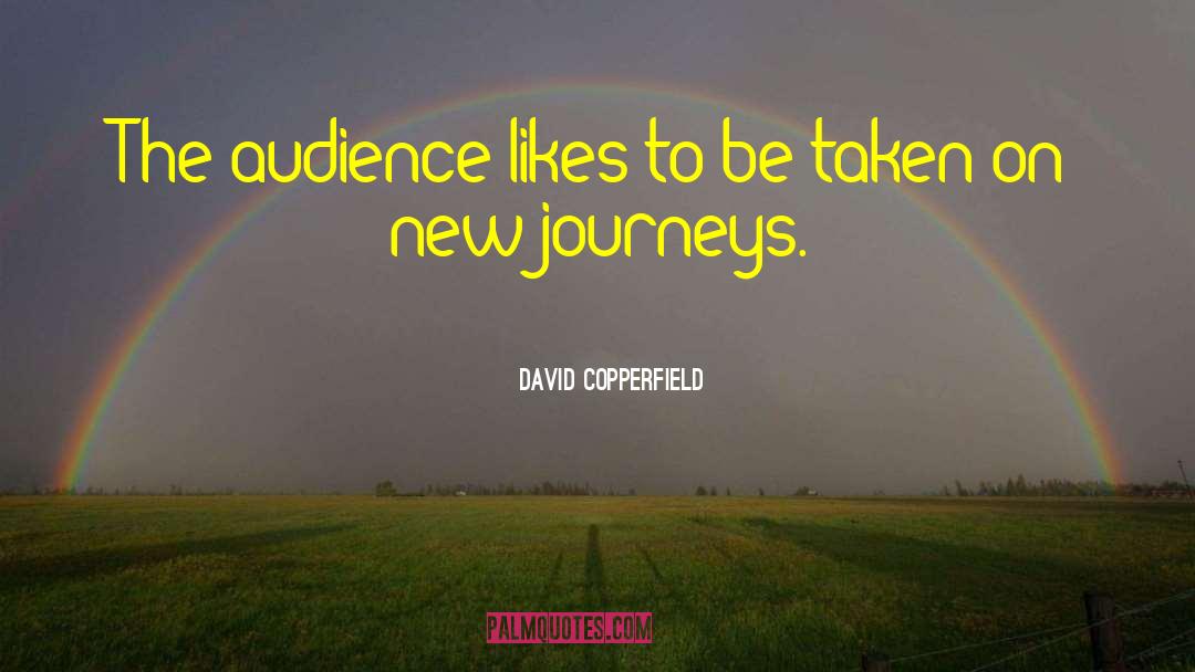 New Journeys quotes by David Copperfield