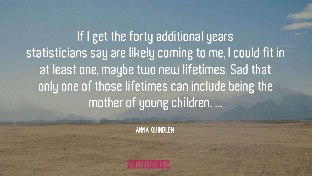 New Lifetimes quotes by Anna Quindlen