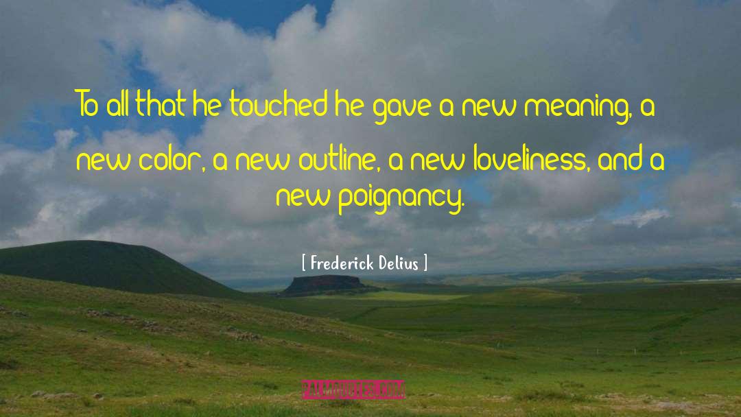 New Meaning quotes by Frederick Delius