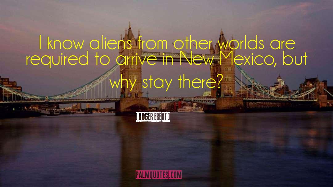 New Mexico quotes by Roger Ebert