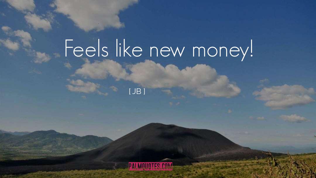 New Money quotes by JB