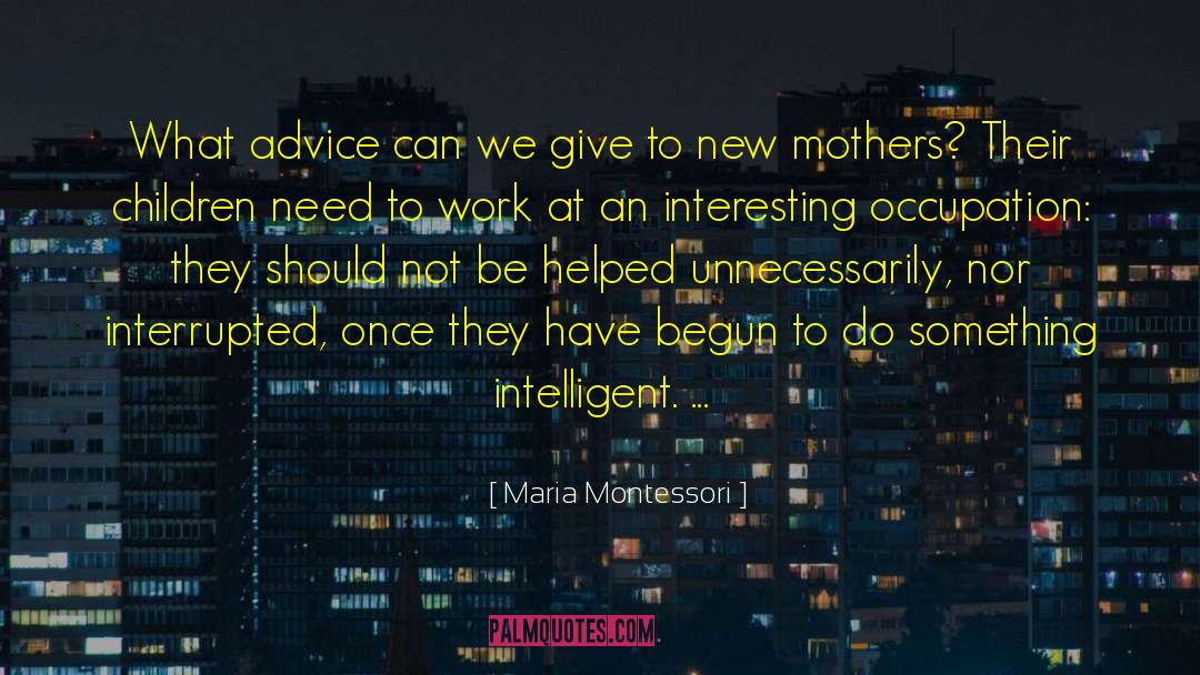 New Mother quotes by Maria Montessori