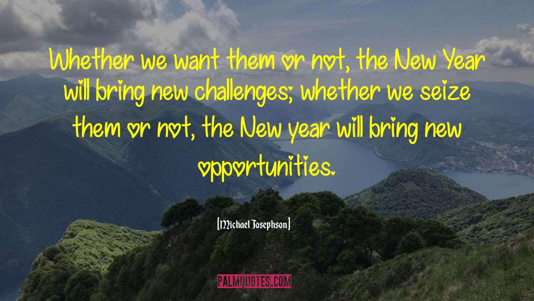 New Opportunities quotes by Michael Josephson