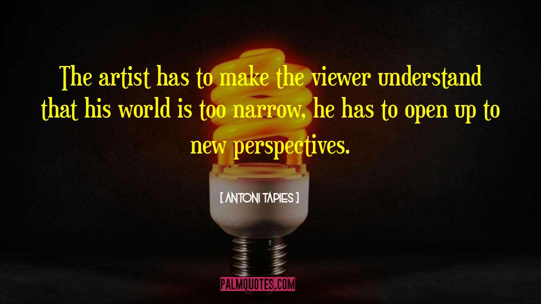 New Perspectives quotes by Antoni Tapies