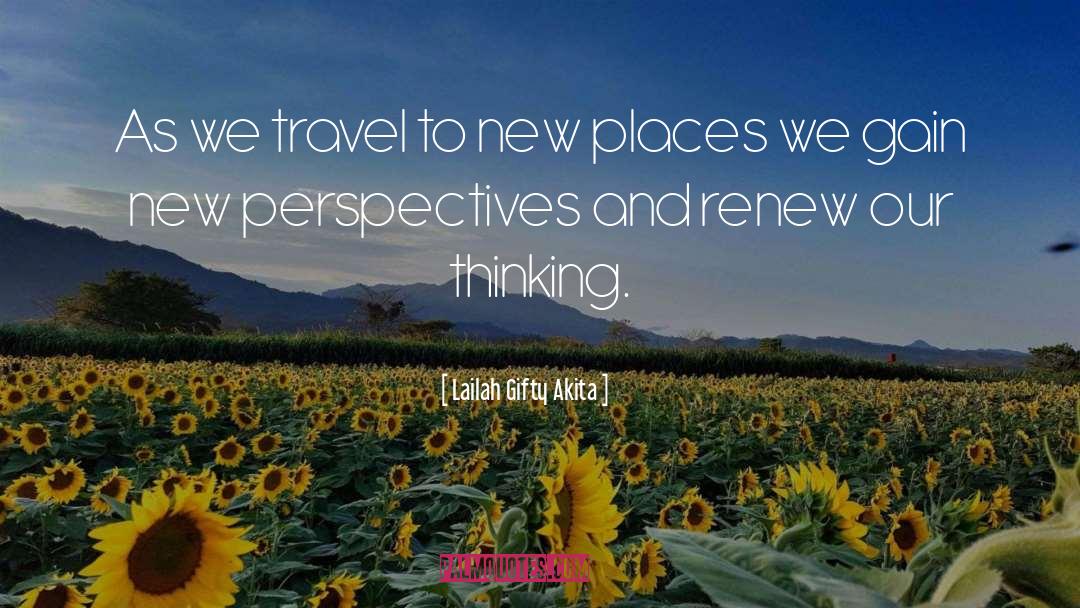 New Places quotes by Lailah Gifty Akita