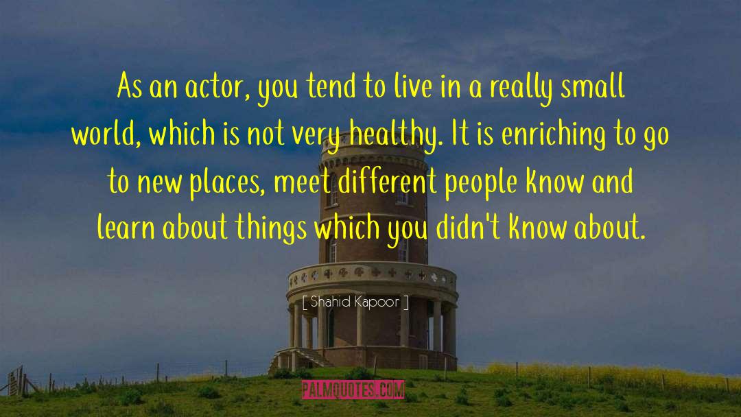 New Places quotes by Shahid Kapoor