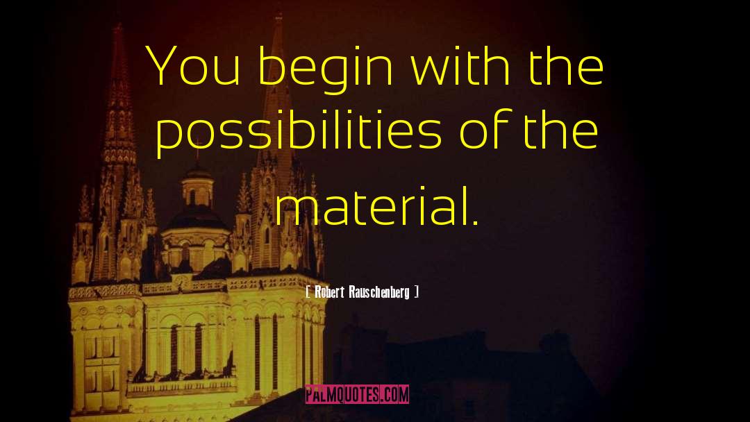 New Possibilities quotes by Robert Rauschenberg