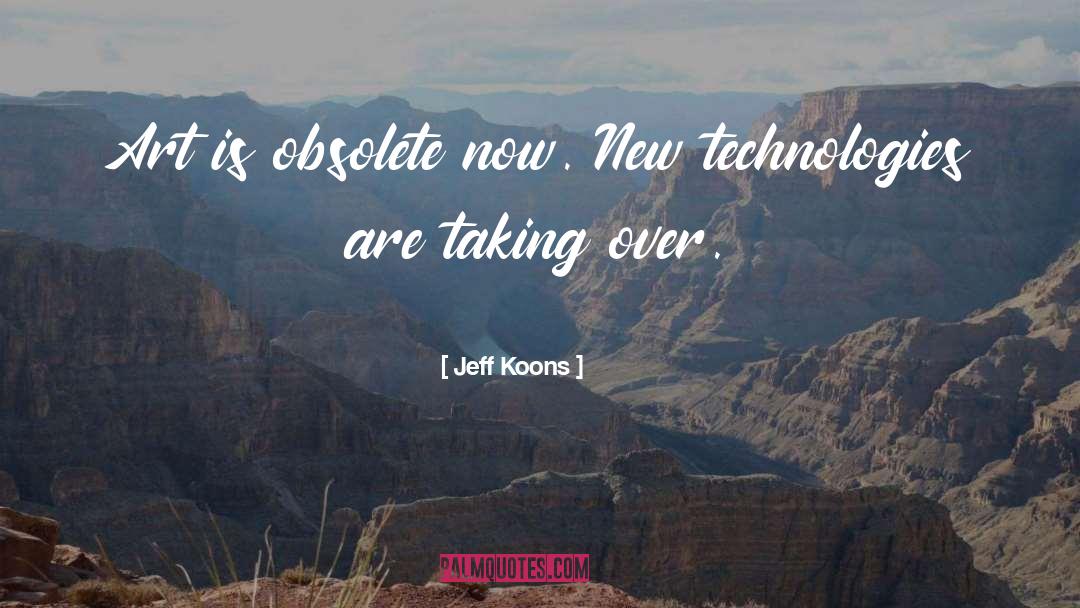 New Technology quotes by Jeff Koons