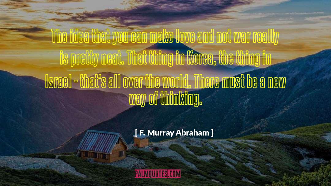 New Way Of Thinking quotes by F. Murray Abraham