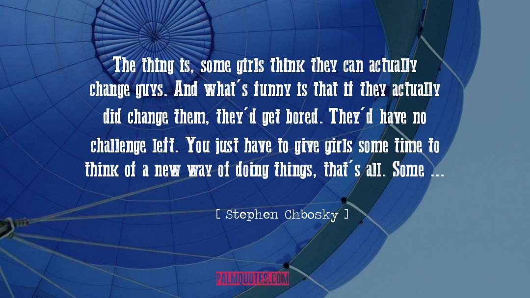 New Ways Of Doing Things quotes by Stephen Chbosky