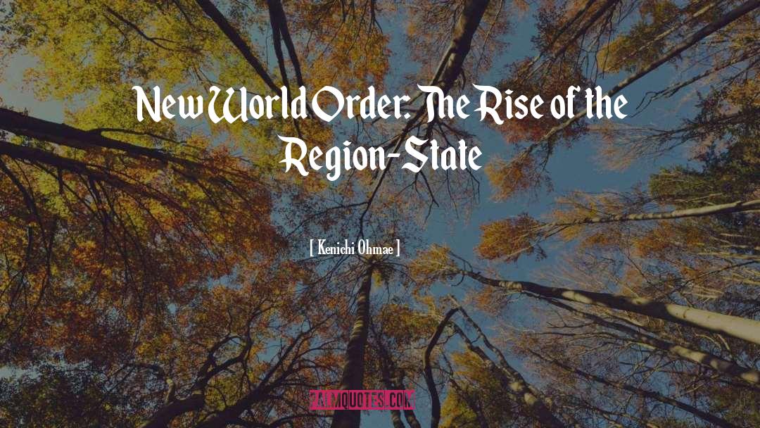 New World Order quotes by Kenichi Ohmae