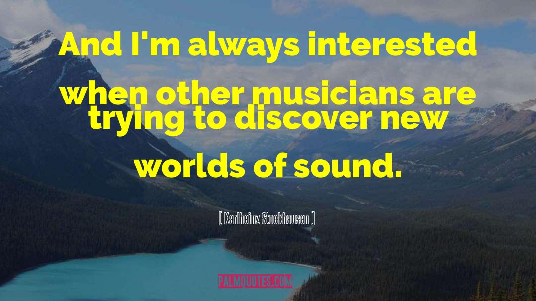 New Worlds quotes by Karlheinz Stockhausen