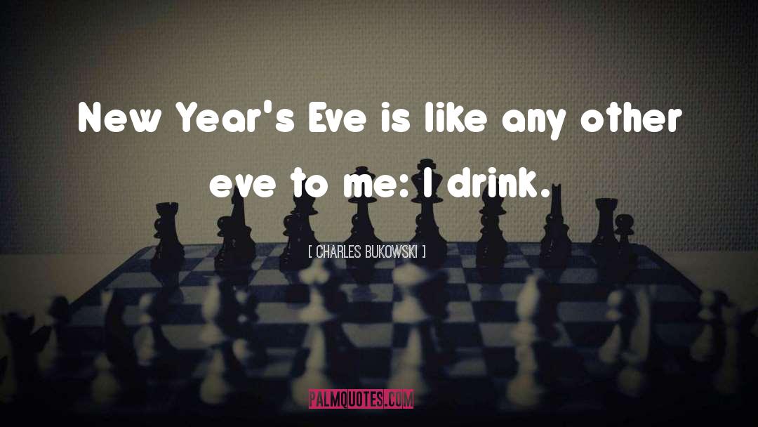 New Years Eve quotes by Charles Bukowski