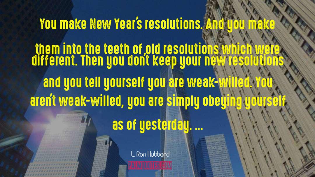 New Years Resolutions quotes by L. Ron Hubbard