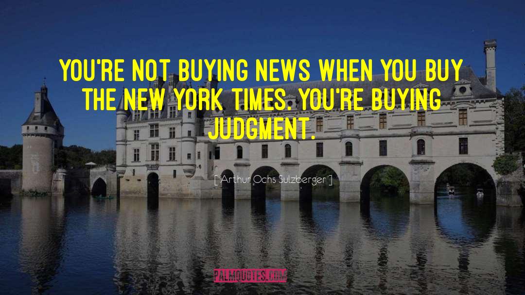 New York Times Magazine quotes by Arthur Ochs Sulzberger
