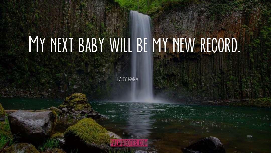 Newborn Baby quotes by Lady Gaga