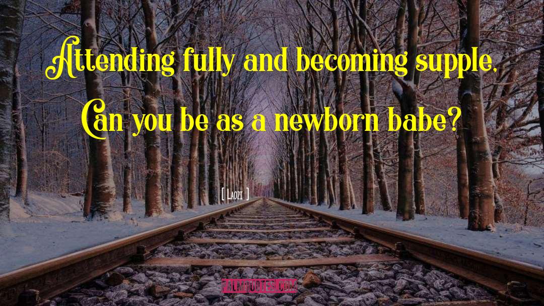 Newborn quotes by Laozi