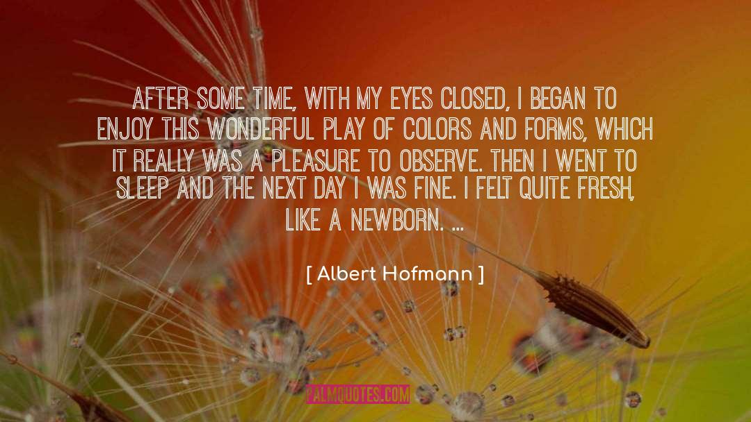 Newborn quotes by Albert Hofmann