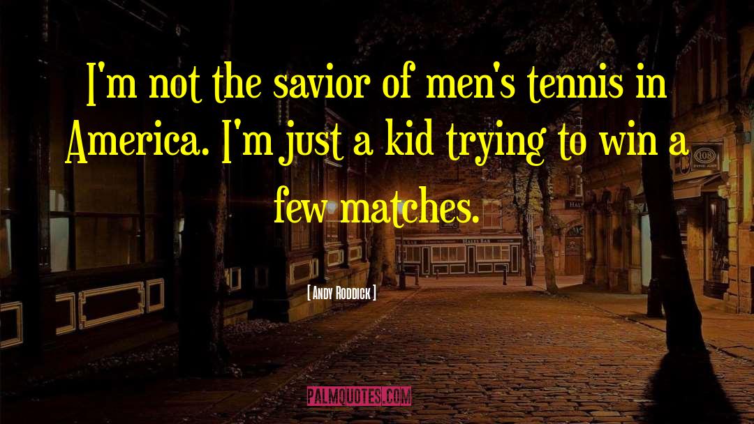 Newbound Tennis quotes by Andy Roddick