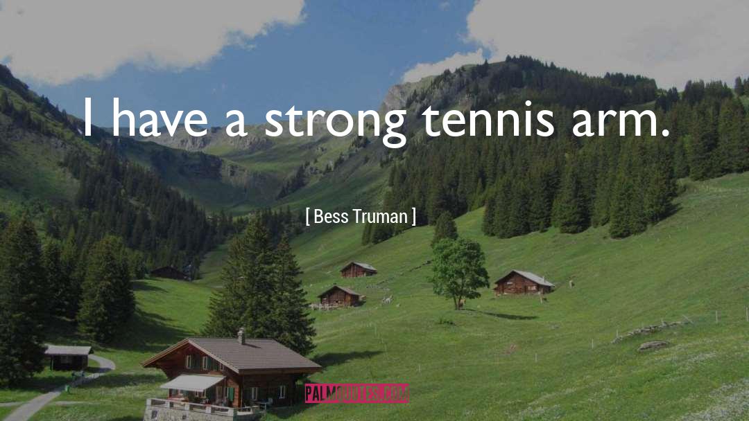 Newbound Tennis quotes by Bess Truman