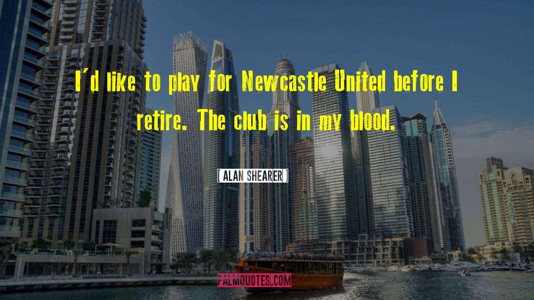 Newcastle quotes by Alan Shearer