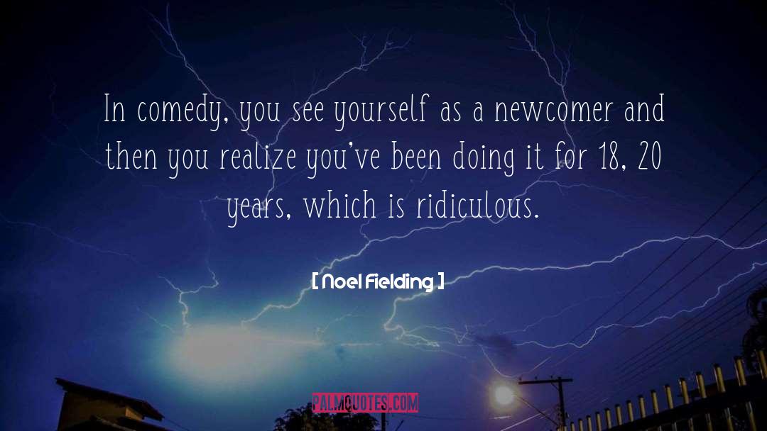 Newcomer quotes by Noel Fielding