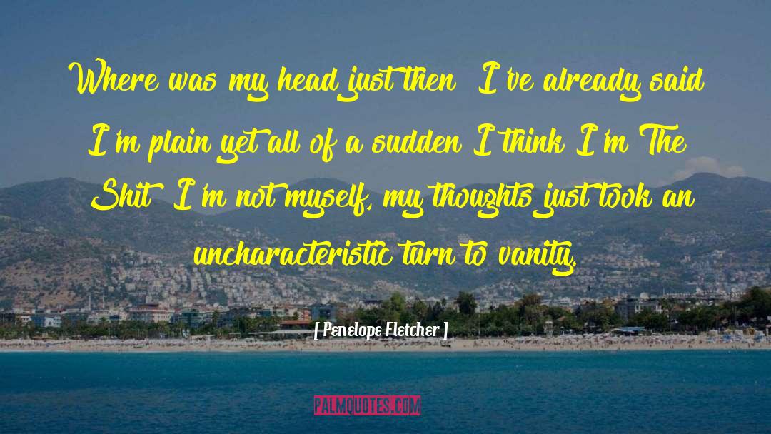 Newcomer Thoughts quotes by Penelope Fletcher